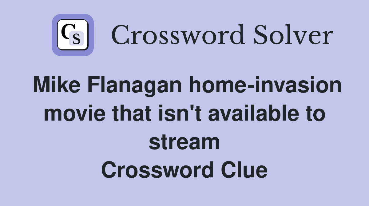 Mike Flanagan home-invasion movie that isn't available to stream Crossword Clue