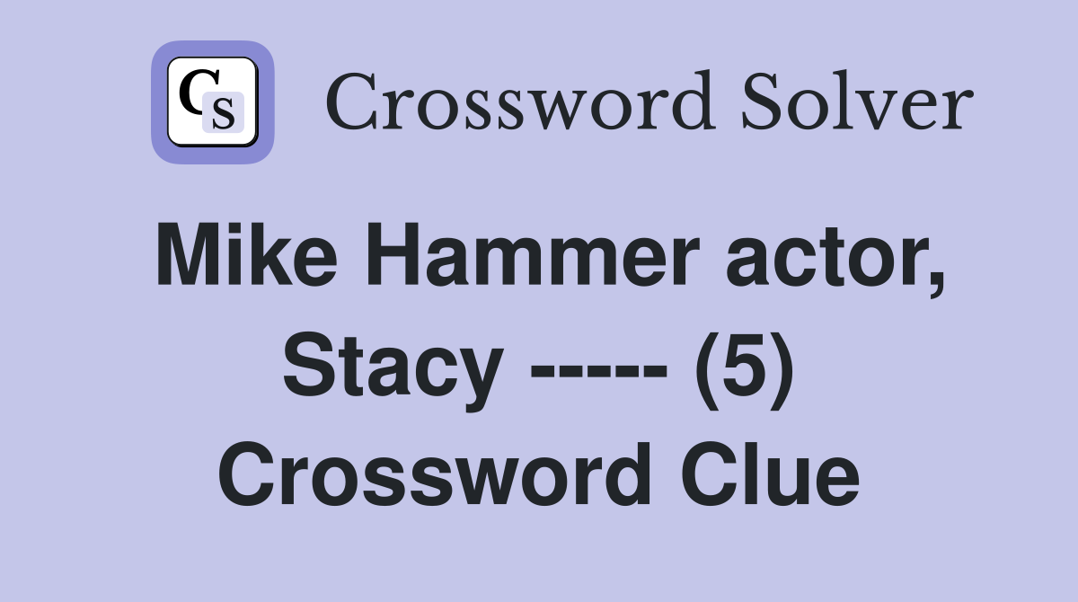 Mike Hammer actor, Stacy ----- (5) Crossword Clue