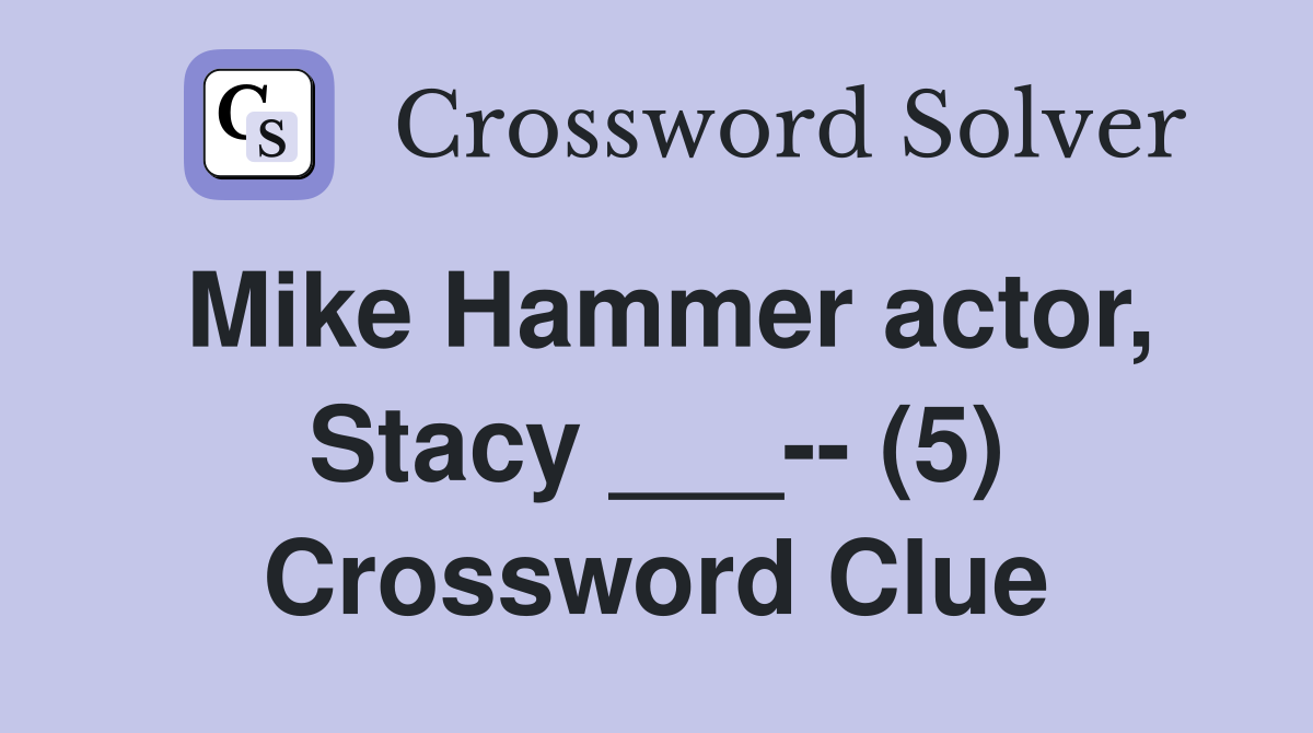 Mike Hammer actor, Stacy ___-- (5) Crossword Clue