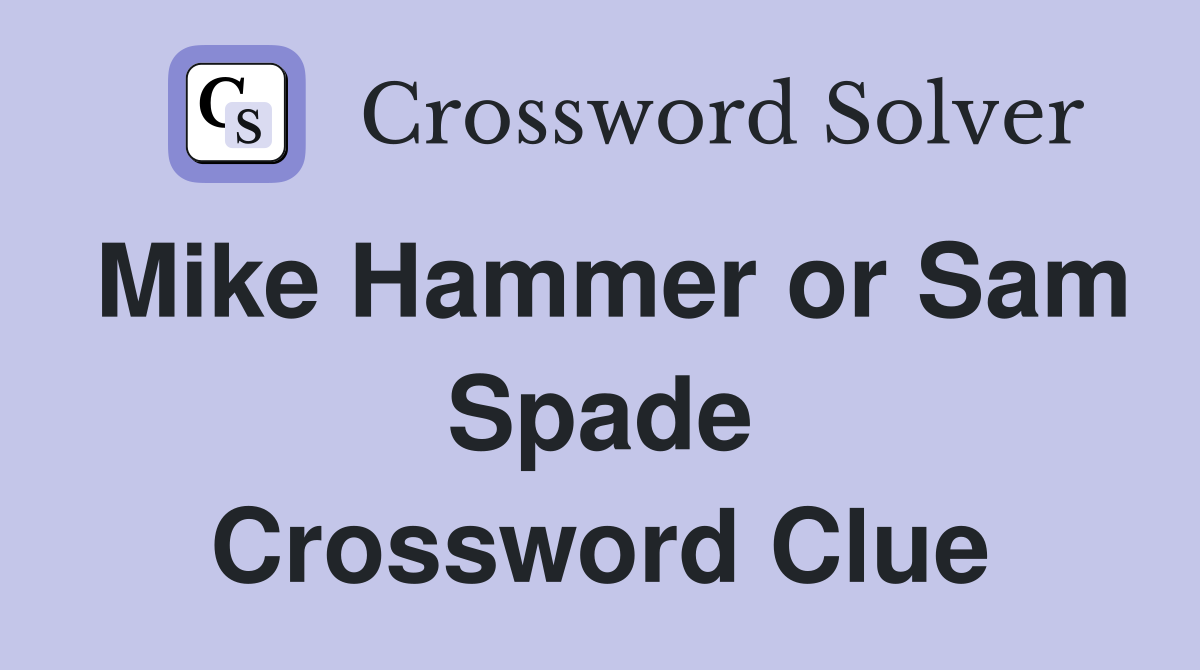 Mike Hammer or Sam Spade Crossword Clue