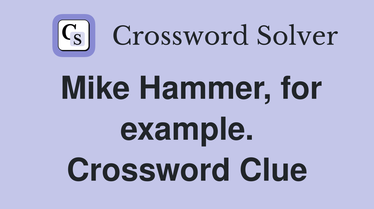Mike Hammer, for example. Crossword Clue