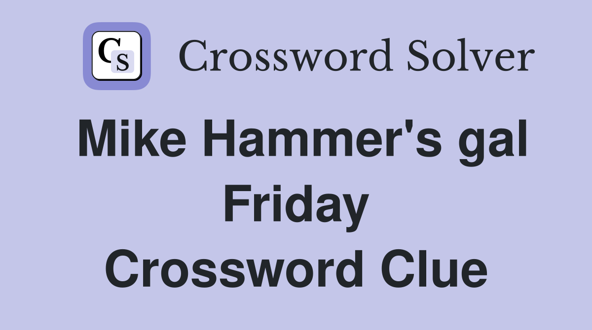 Mike Hammer's gal Friday Crossword Clue