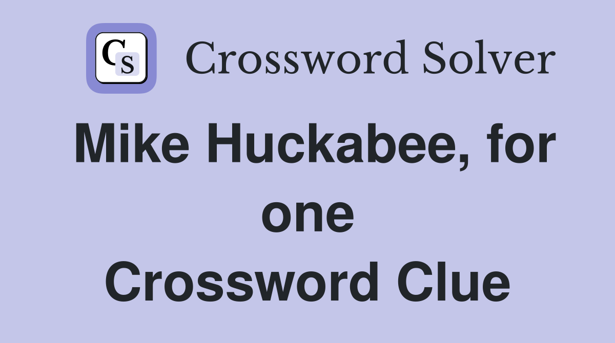 Mike Huckabee, for one Crossword Clue