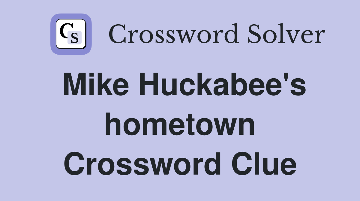Mike Huckabee's hometown Crossword Clue
