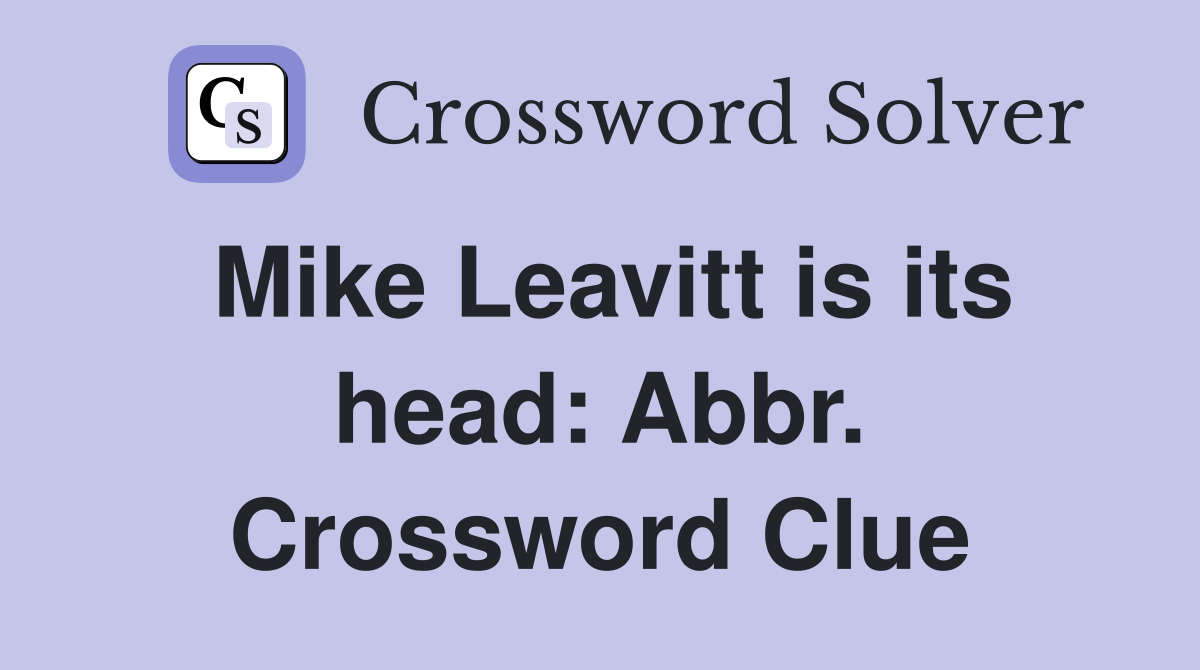 Mike Leavitt is its head: Abbr. Crossword Clue