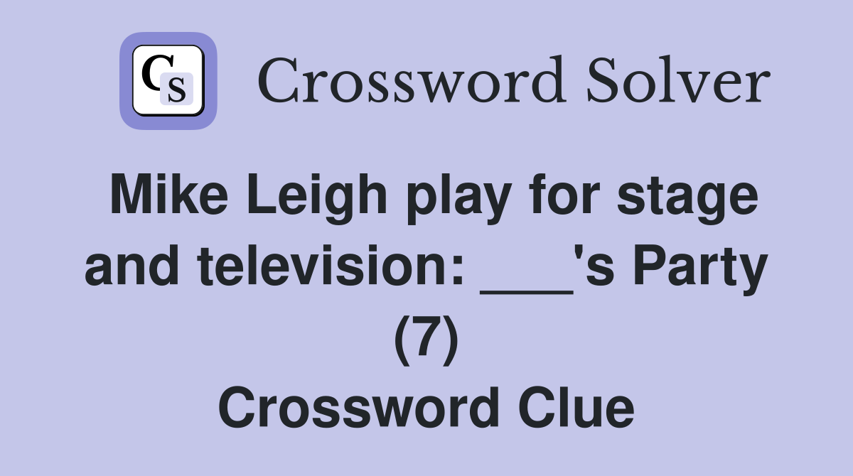 Mike Leigh play for stage and television: ___'s Party (7) Crossword Clue