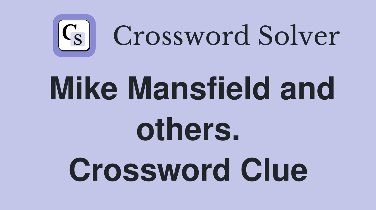 Mike Mansfield and others. Crossword Clue
