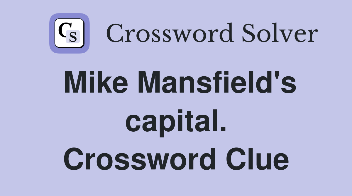 Mike Mansfield's capital. Crossword Clue