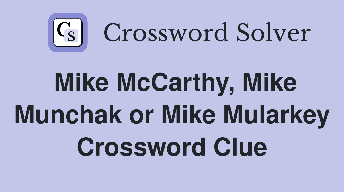 Mike McCarthy, Mike Munchak or Mike Mularkey Crossword Clue