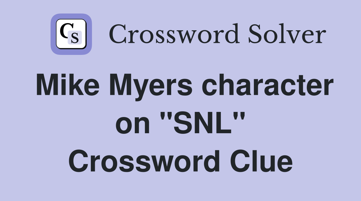 Mike Myers character on "SNL" Crossword Clue