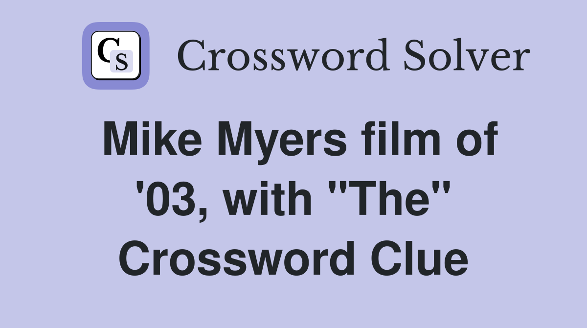 Mike Myers film of '03, with "The" Crossword Clue