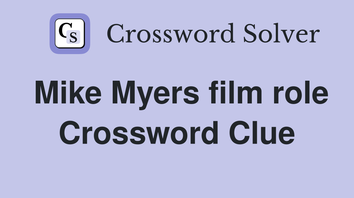 Mike Myers film role Crossword Clue