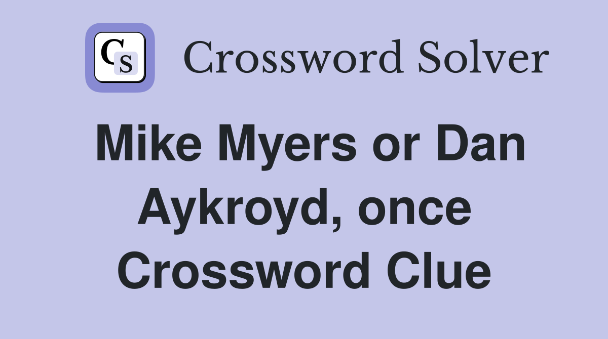 Mike Myers or Dan Aykroyd, once Crossword Clue