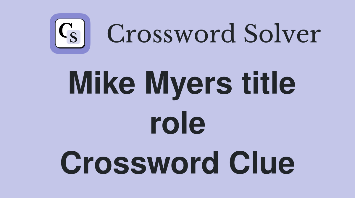 Mike Myers title role Crossword Clue