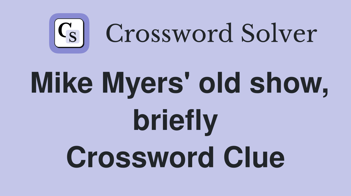 Mike Myers' old show, briefly Crossword Clue