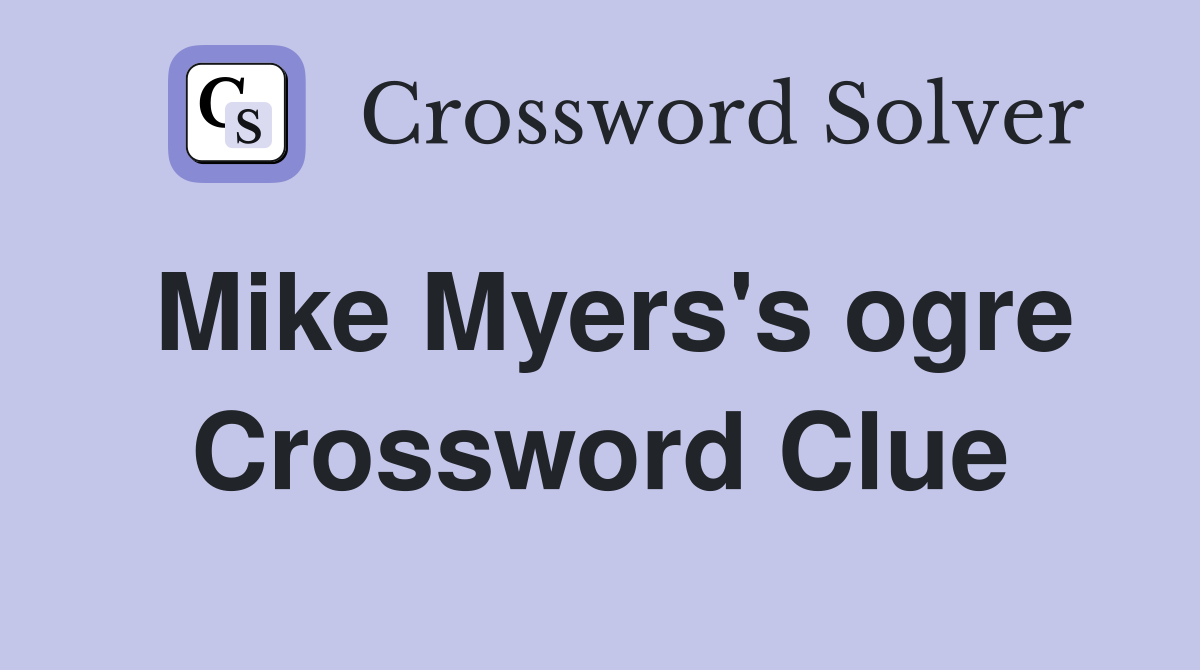 Mike Myers's ogre Crossword Clue