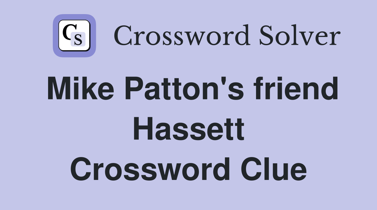 Mike Patton's friend Hassett Crossword Clue