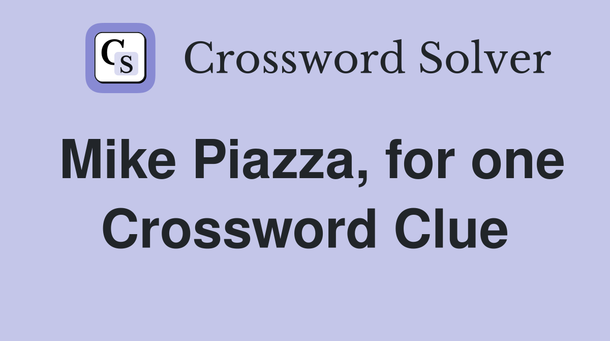 Mike Piazza, for one Crossword Clue