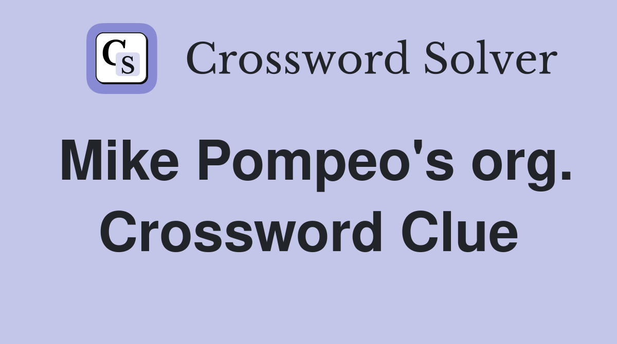 Mike Pompeo's org. Crossword Clue