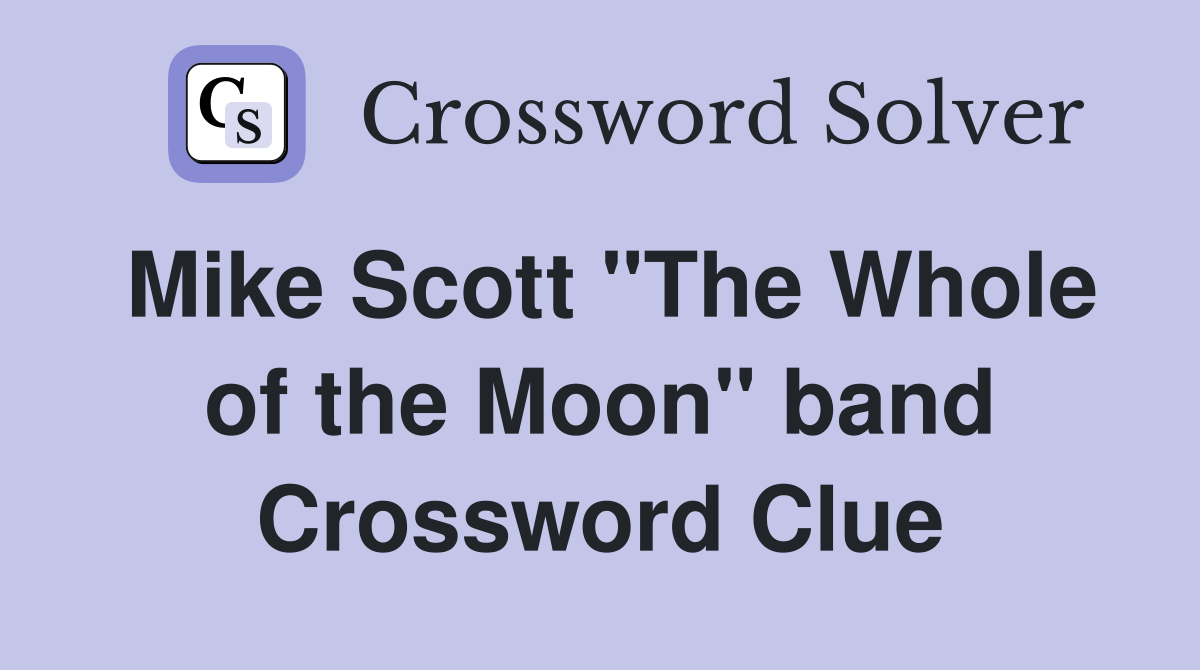 Mike Scott "The Whole of the Moon" band Crossword Clue