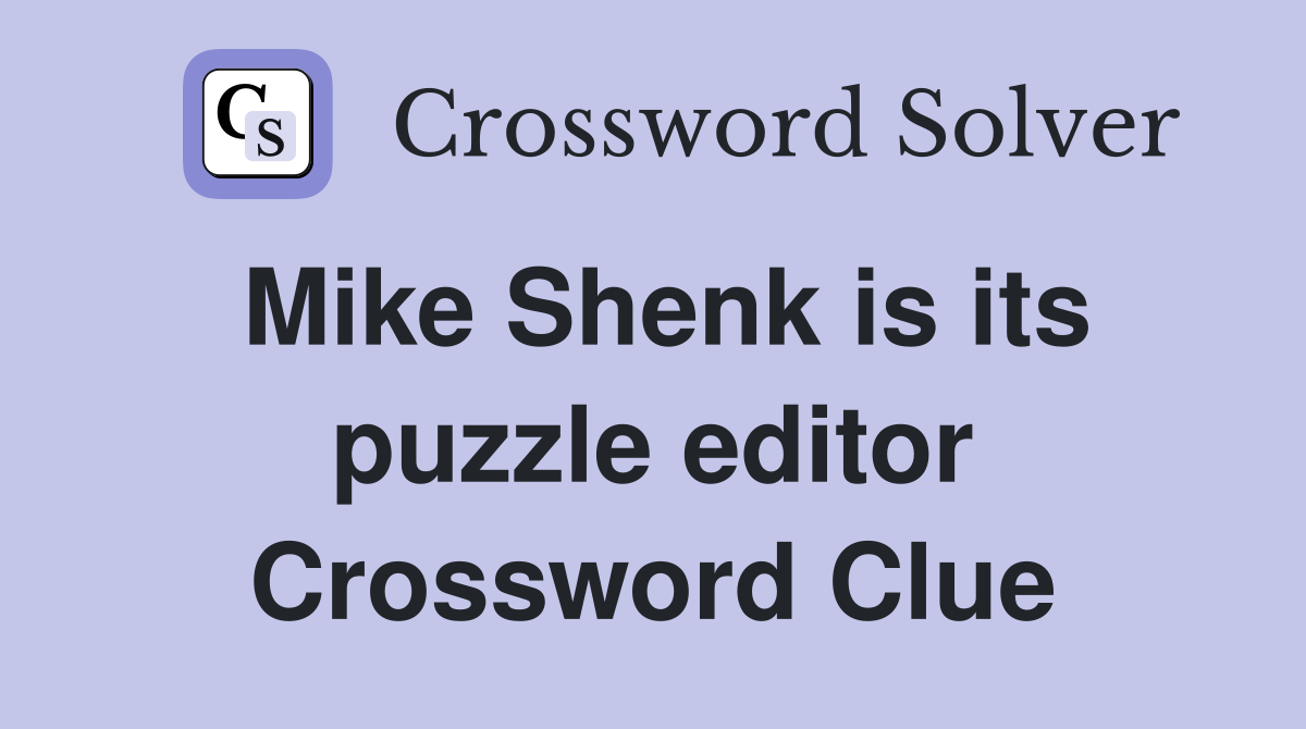 Mike Shenk is its puzzle editor Crossword Clue