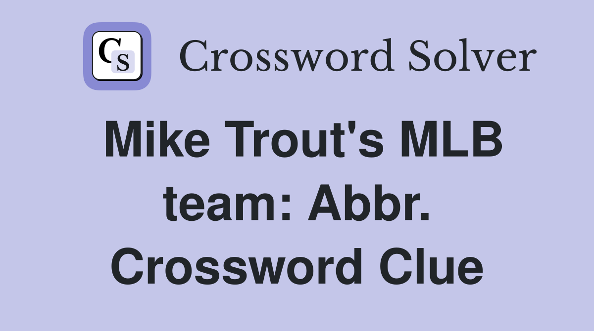 Mike Trout's MLB team: Abbr. Crossword Clue