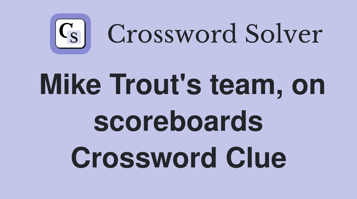Mike Trout's team, on scoreboards Crossword Clue