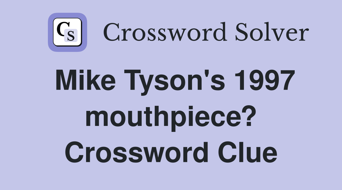 Mike Tyson's 1997 mouthpiece? Crossword Clue