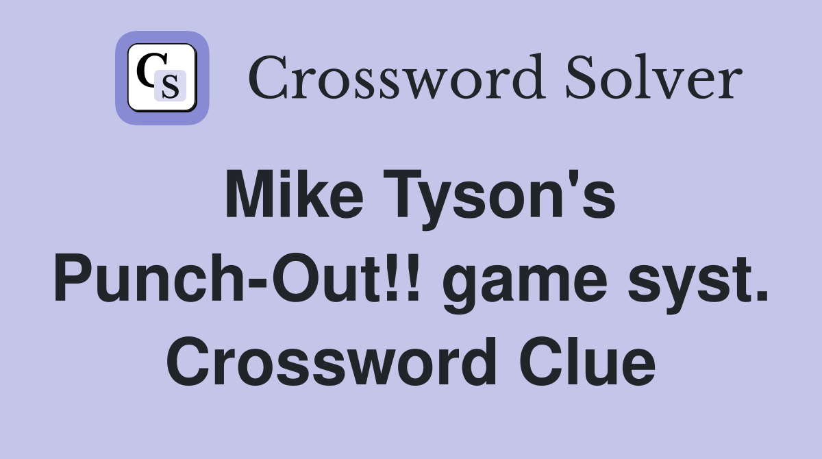 Mike Tyson's Punch-Out!! game syst. Crossword Clue
