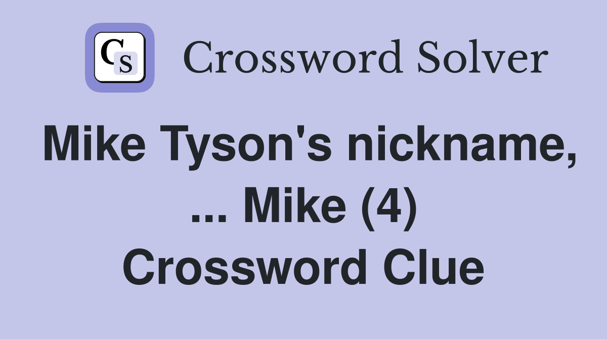 Mike Tyson's nickname, ... Mike (4) Crossword Clue