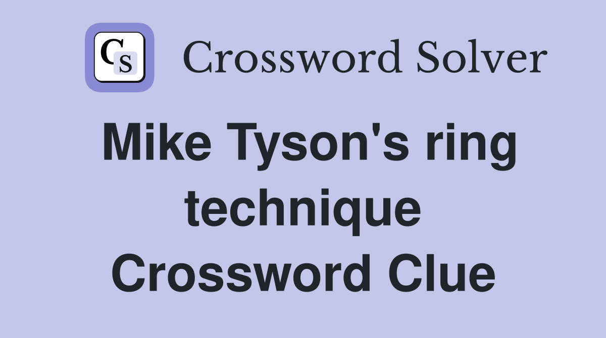 Mike Tyson's ring technique Crossword Clue