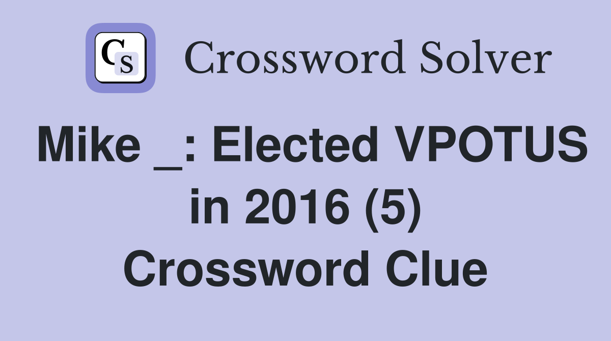 Mike _: Elected VPOTUS in 2016 (5) Crossword Clue