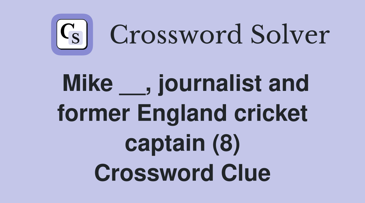Mike __, journalist and former England cricket captain (8) Crossword Clue