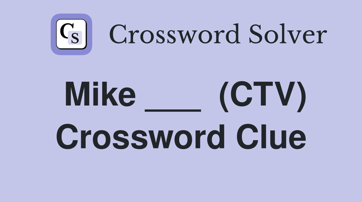 Mike ___  (CTV) Crossword Clue