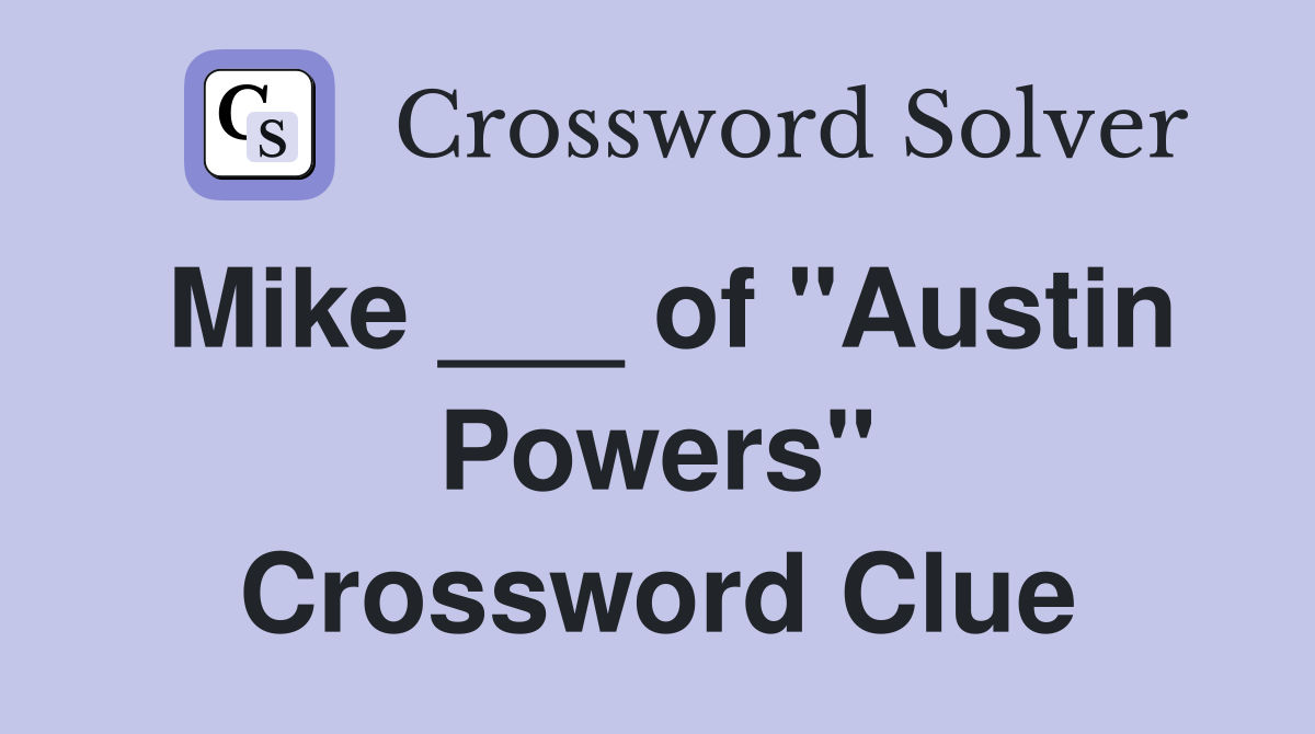 Mike ___ of "Austin Powers" Crossword Clue