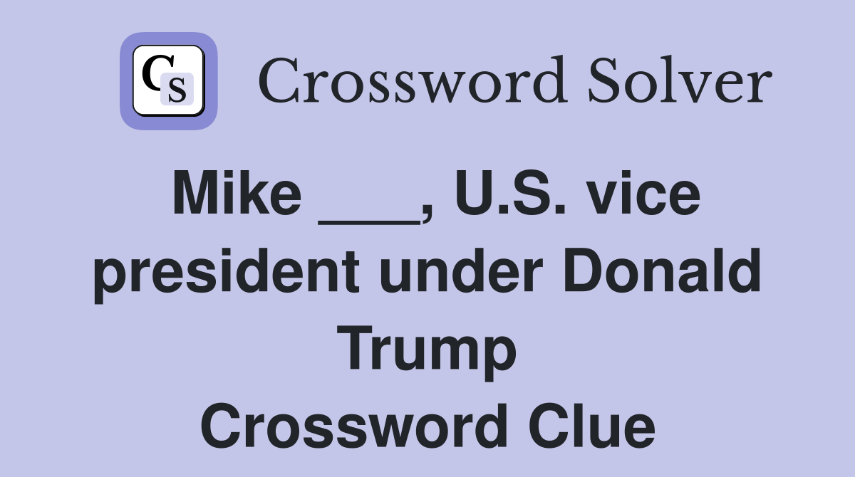 Mike ___, U.S. vice president under Donald Trump Crossword Clue