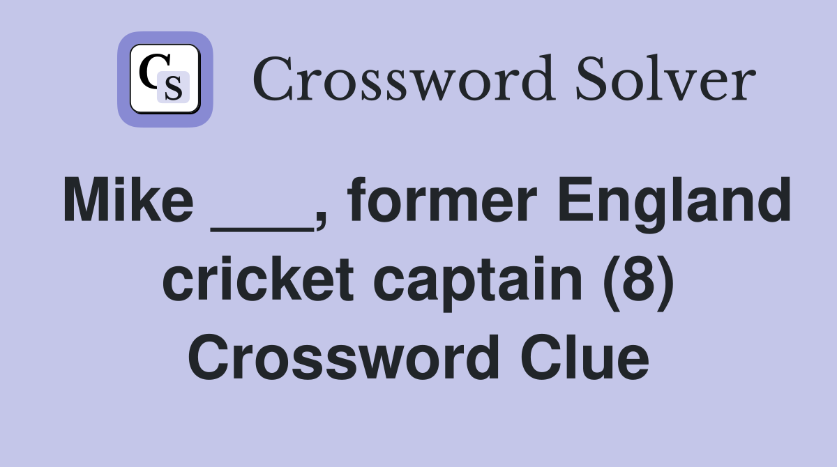 Mike ___, former England cricket captain (8) Crossword Clue