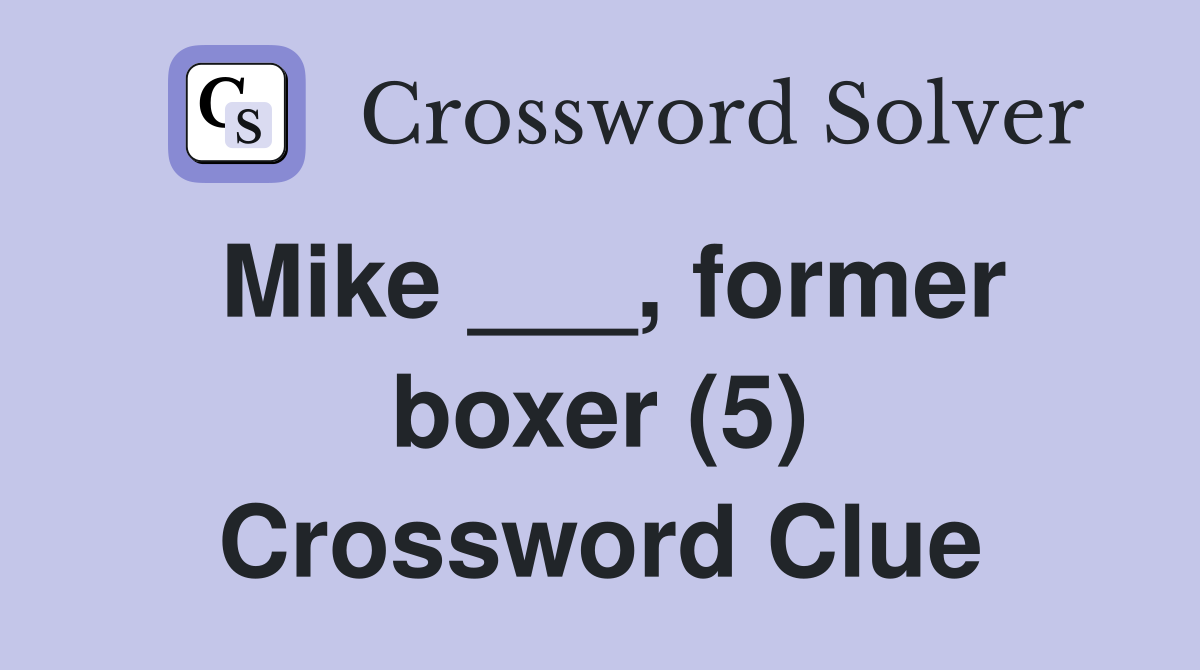 Mike ___, former boxer (5) Crossword Clue