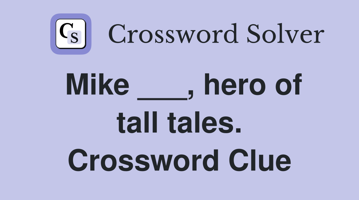 Mike ___, hero of tall tales. Crossword Clue