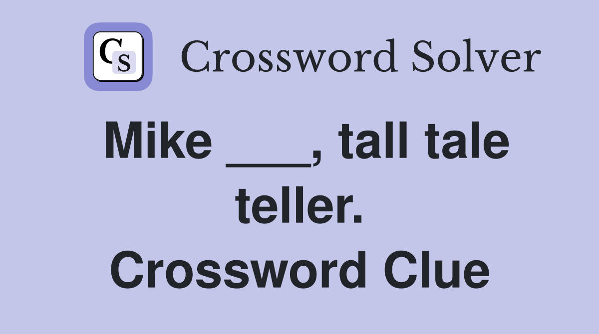 Mike ___, tall tale teller. Crossword Clue