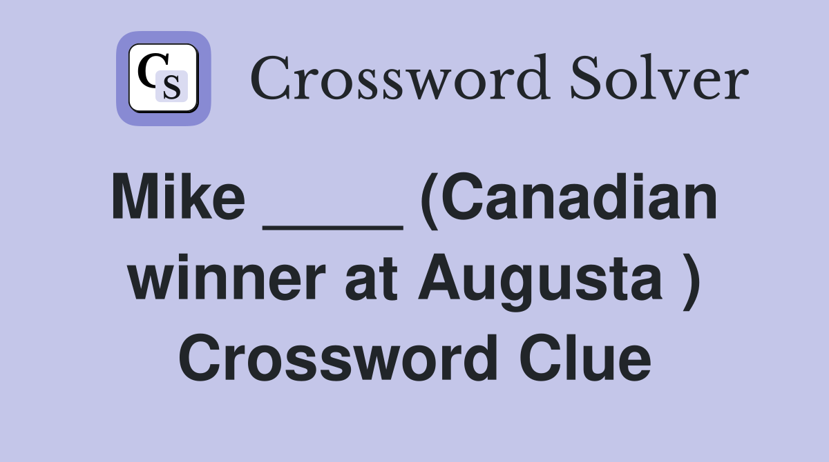 Mike ____ (Canadian  winner at Augusta ) Crossword Clue