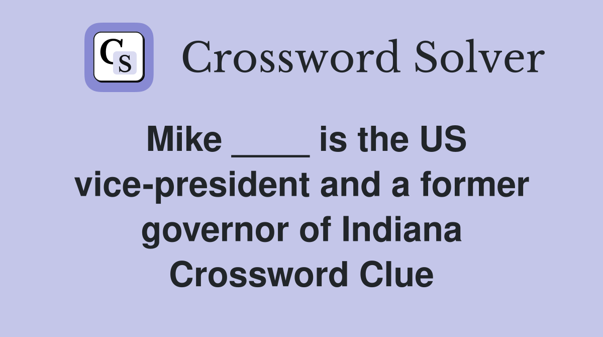 Mike ____ is the US vice-president and a former governor of Indiana Crossword Clue