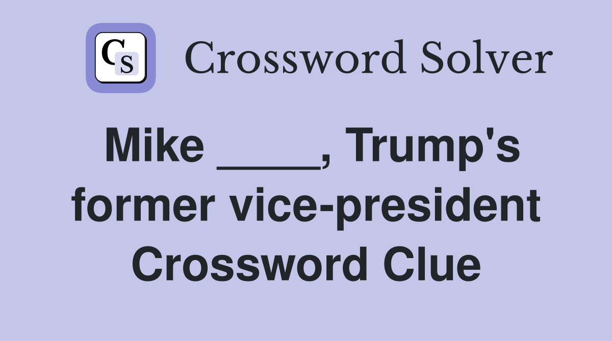 Mike ____, Trump's former vice-president Crossword Clue