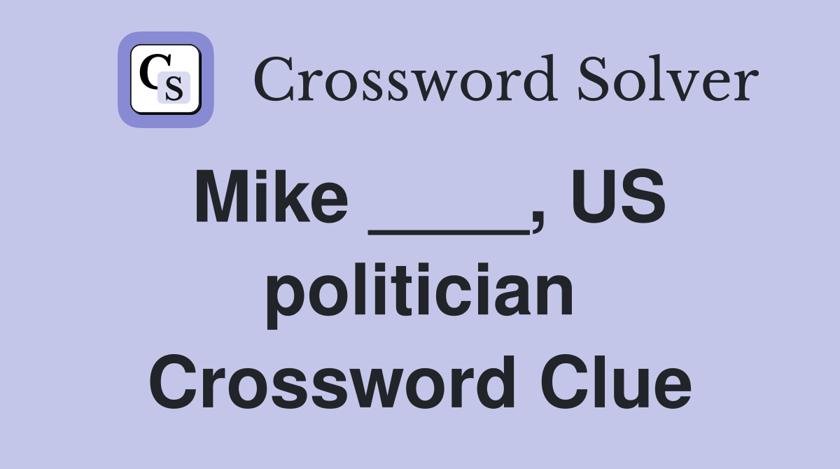 Mike ____, US politician Crossword Clue