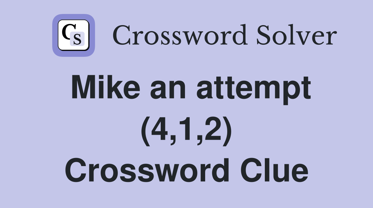 Mike an attempt (4,1,2) Crossword Clue