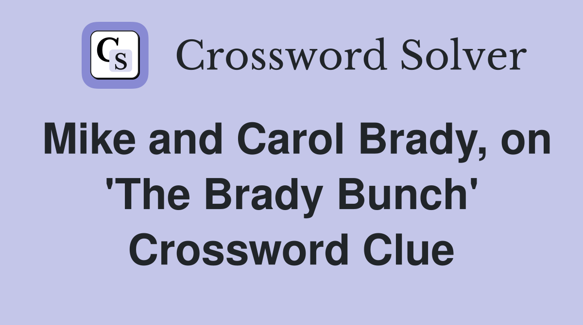 Mike and Carol Brady, on 'The Brady Bunch' Crossword Clue
