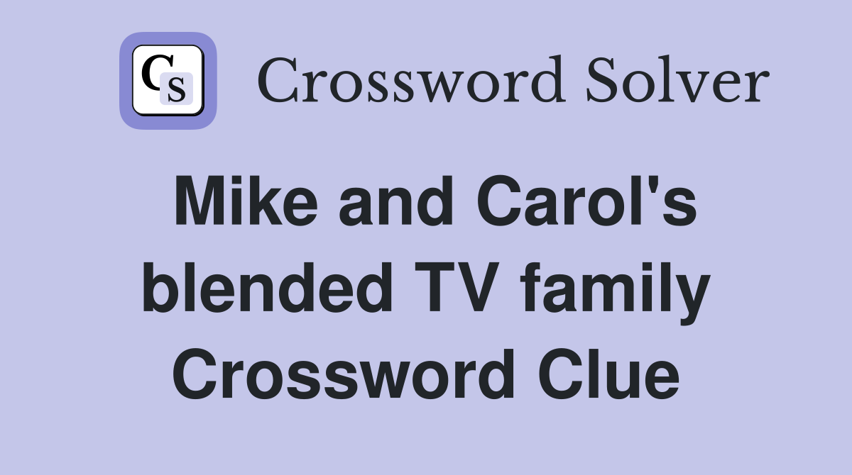 Mike and Carol's blended TV family Crossword Clue