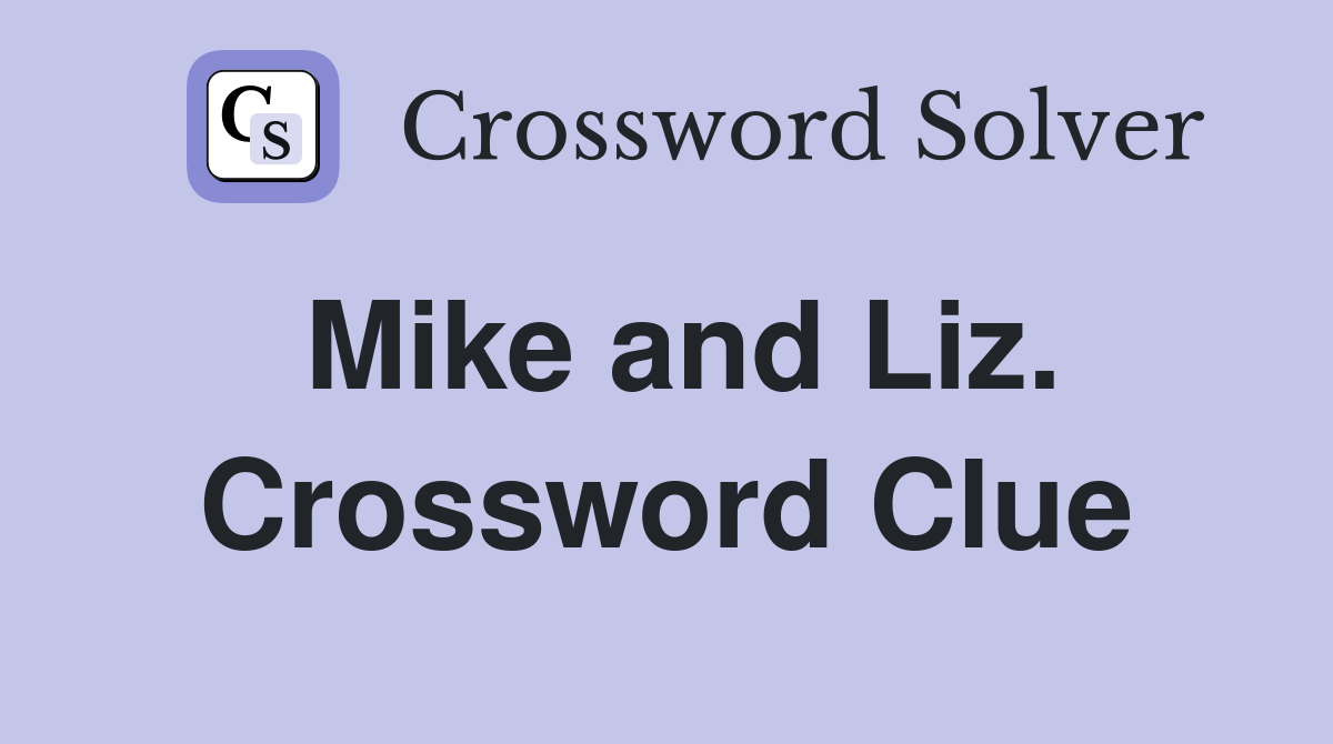 Mike and Liz. Crossword Clue