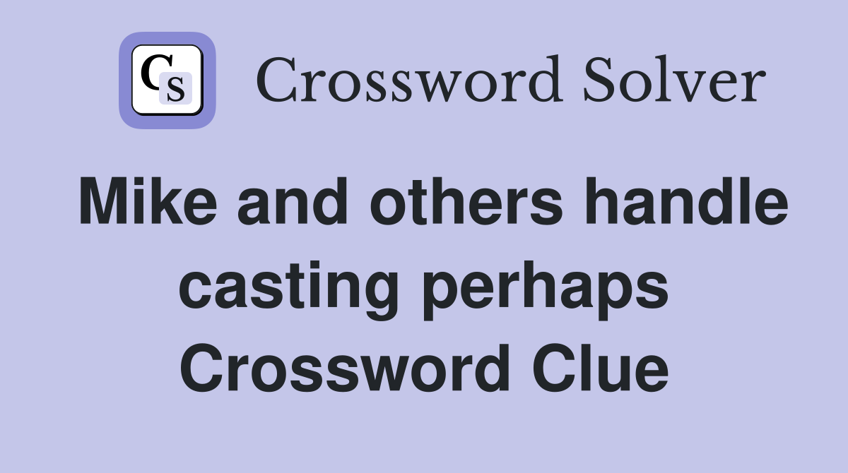 Mike and others handle casting perhaps Crossword Clue