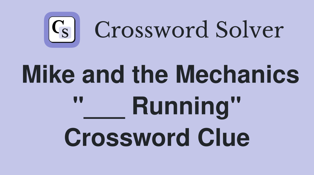 Mike and the Mechanics "___ Running" Crossword Clue